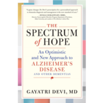 The Spectrum of Hope: An Optimistic and New Approach to Alzheimer's Disease and Other Dementias