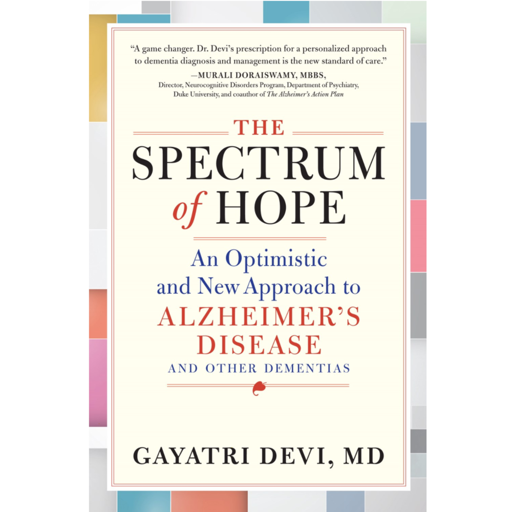 The Spectrum of Hope: An Optimistic and New Approach to Alzheimer's Disease and Other Dementias