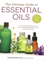 The Ultimate Guide to Essential Oils: A Complete Reference to the Amazing Healing Powers of Essential Oils