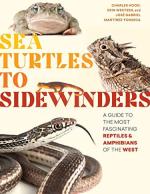 Sea Turtles to Sidewinders: A Guide to the Most Fascinating Reptiles and Amphibians of the West