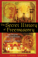 Secret History Of Freemasonry: Its Origins And Connection To The Knights Templar