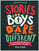 Stories for Boys Who Dare to Be Different: True Tales of Amazing Boys Who Changed the World without Killing Dragons