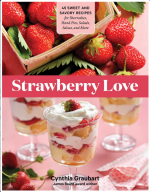 Strawberry Love: 45 Sweet and Savory Recipes for Shortcakes, Hand Pies, Salads, Salsas, and More