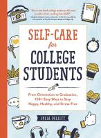 Self-Care for College Students: From Orientation to Graduation, 150+ Easy Ways to Stay Happy, Healthy, and Stress-Free