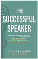 The Successful Speaker: Five Steps for Booking Gigs, Getting Paid, and Building Your Platform