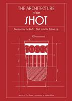 The Architecture of the Shot: Crafting the Perfect Shot from the Bottom Up