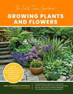 The First-Time Gardener: Growing Plants and Flowers