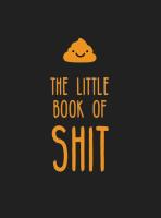 The Little Book of Shit: A Celebration of Everyone's Favorite Expletive