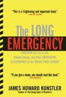 Long Emergency: Surviving the End of the Oil Age  Climate Change  and Other Converging Catastrophes of the Twenty-First Century