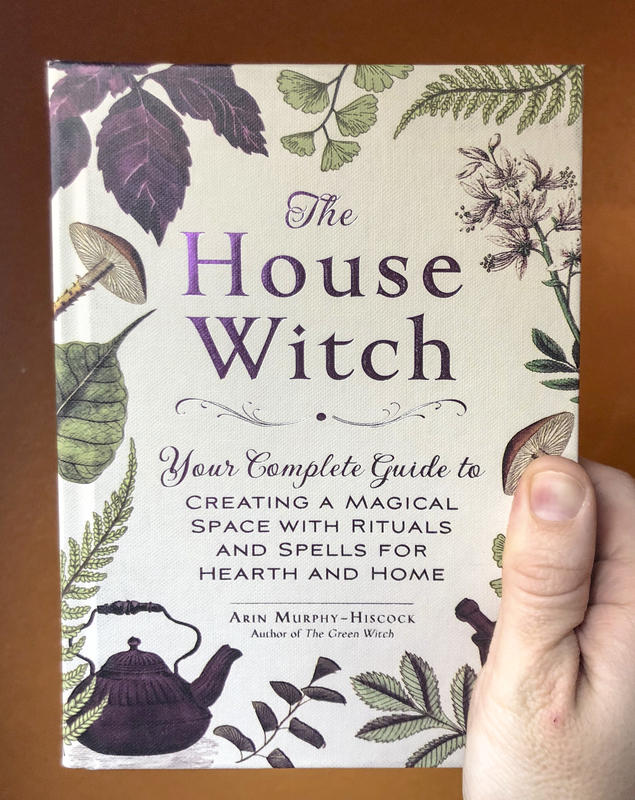 The House Witch: Your Complete Guide to Creating a Magical Space with Rituals and Spells for Hearth and Home