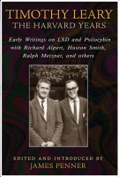 Timothy Leary: The Harvard Years - Early Writings on LSD and Psilocybin with Richard Alpert, Huston Smith, Ralph Metzner, and others