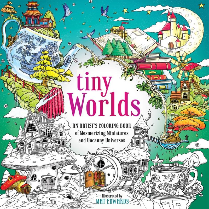 Tiny Worlds: An Artist's Coloring Book of Mesmerizing Miniatures and Uncanny Universes