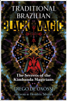 Traditional Brazilian Black Magic: The Secrets of the Kimbanda Magicians