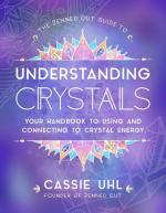 Understanding Crystals: Your Handbook to Using and Connecting to Crystal Energy