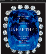 Unearthed: The Smithonian National Gem Collection - Surprising Stories Behind the Jewels