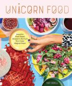 Unicorn Food: Beautiful Plant-based Recipes To Nurture Your Inner Magical Beast