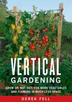 Vertical Gardening: Grow up, not out, for more vegetables and flowers in much less space