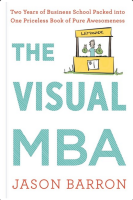 The Visual MBA: Two Years of Business School Packed Into One Priceless Book of Pure Awesomeness