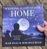 Walking Each Other Home: Conversations on Loving and Dying