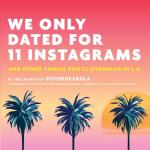 We Only Dated for 11 Instagrams: And Other Things You'll Overhear in L.A.