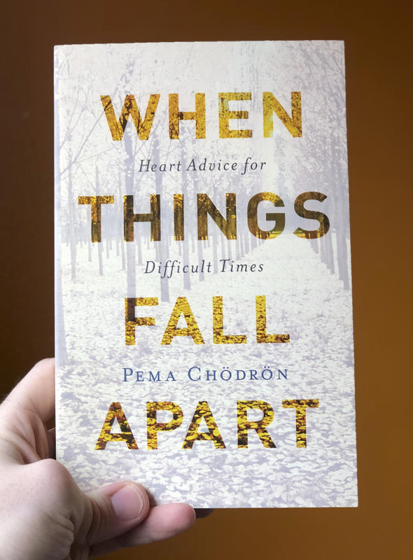 When Things Fall Apart: Heart Advice for Difficult Times