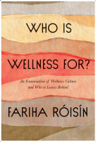 Who Is Wellness For?: An Examination of Wellness Culture and Who It Leaves Behind