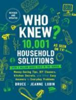 Who Knew? 10,001 Household Solutions: Money-Saving Tips, DIY Cleaners, Kitchen Secrets, and Other Easy Answers to Everyday Problems