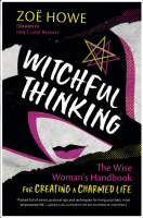 Witchful Thinking: The Wise Woman's Handbook for Creating a Charmed Life