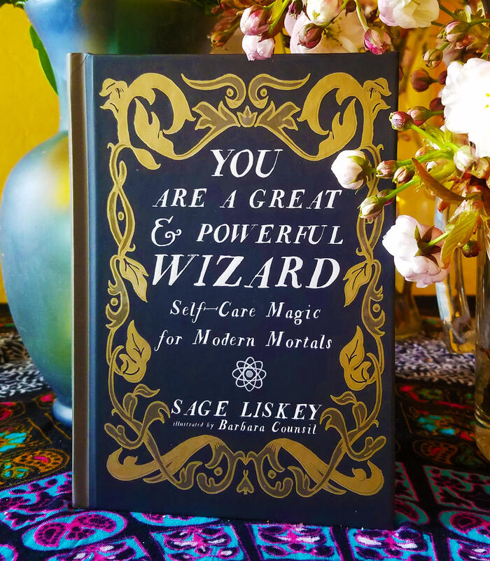 You Are a Great and Powerful Wizard: Self-Care Magic for Modern Mortals