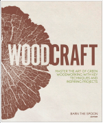 Woodcraft: Master the Art of Green Woodworking with Key Techniques and Inspiring Projects