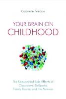 Your Brain on Childhood: The Unexpected Side Effects of Classrooms, Ballparks, Family Rooms, and the Minivan