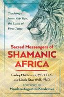 Sacred Messengers of Shamanic Africa: Teachings from Zep Tepi, the Land of First Time