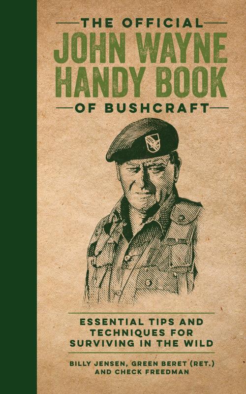 The Official John Wayne Handy Book of Bushcraft: Essential Tips & Techniques for Surviving in the Wild