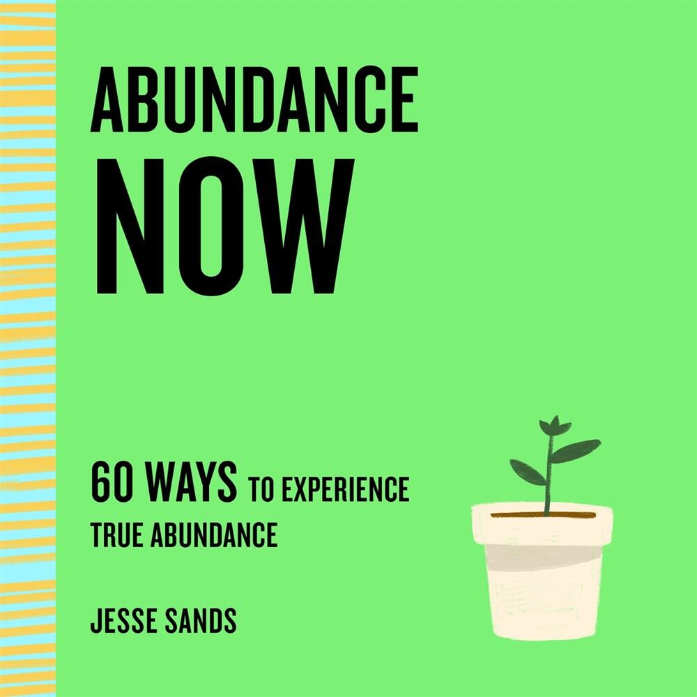 Abundance Now: 60 Ways to Experience True Abundance