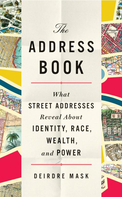 The Address Book: What Street Addresses Reveal About Identity, Race, Wealth, and Power