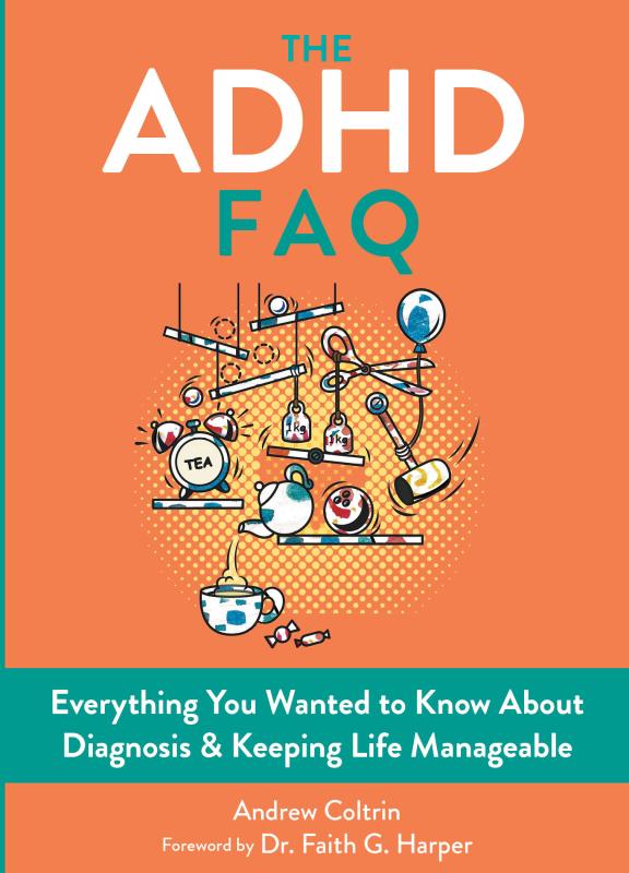 The ADHD FAQ: Everything You Wanted to Know About Diagnosis & Keeping Life Manageable