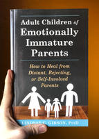 Adult Children of Emotionally Immature Parents: How to Heal from Distant, Rejecting, or Self-Involved Parents