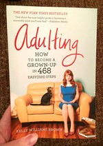 Adulting: How to Become a Grown-up in 468 Easy(ish) Steps