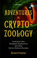 Adventures in Cryptozoology: Hunting for Yetis, Mongolian Deathworms and Other Not-So-Mythical Monsters