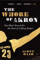 The Whore of Akron: One man's search for the soul of LeBron James