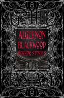 Algernon Blackwood Horror Stories (Gothic Fantasy)