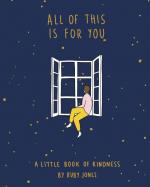 All of This Is For You: A Little Book of Kindness