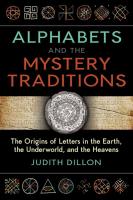 Alphabets and the Mystery Traditions: The Origins of Letters in the Earth, the Underworld, and the Heavens