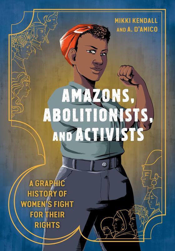 Amazons, Abolitionists, and Activists: A Graphic History of Women's Fight for Their Rights