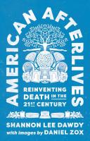 American Afterlives: Reinventing Death in the Twenty-First Century