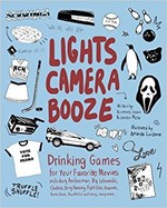 Lights Camera Booze: Drinking Games for Your Favorite Movies including Anchorman, Big Lebowski, Clueless, Dirty Dancing, Fight Club, Goonies, Home Alone, Karate Kid and Many, Many More