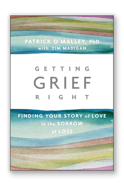 Getting Grief Right: Finding Your Story of Love in the Sorrow of Loss