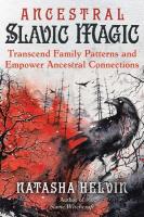 Ancestral Slavic Magic: Transcend Family Patterns and Empower Ancestral Connections