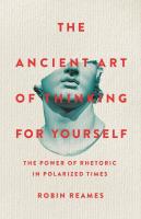 Ancient Art of Thinking For Yourself: The Power of Rhetoric in Polarized Times