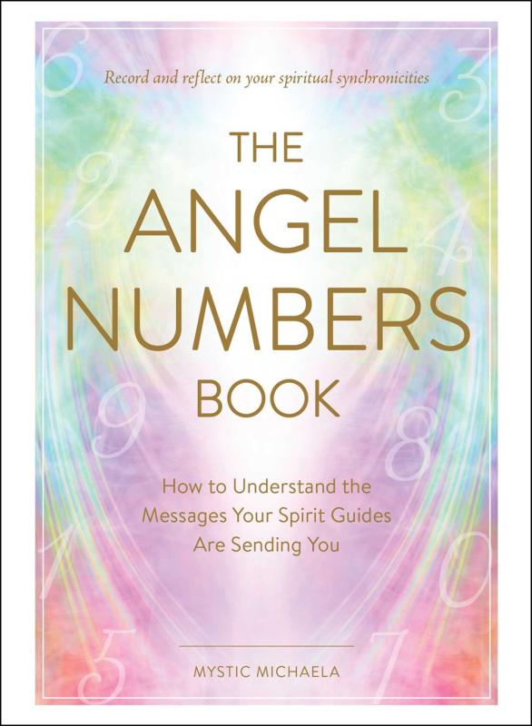 The Angel Numbers Book: How to Understand the Messages Your Spirit Guides Are Sending You